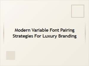 Modern Luxury Typeface Pairing Strategies