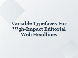 Variable Typefaces for Editorial Impact