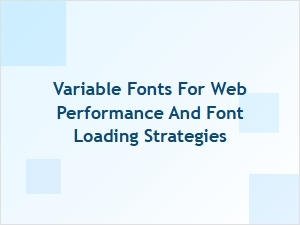 Mastering Variable Fonts for Faster Website Loading