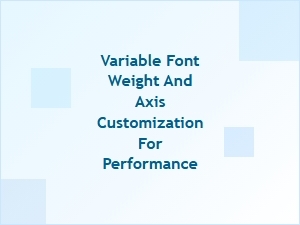 Customizing Variable Font Axes for Optimal Performance