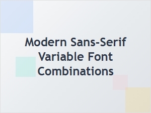 Modern Sans Serif Variable Font Pairings