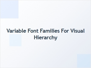 Variable Fonts for Dynamic Visual Hierarchy